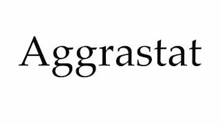 How to Pronounce Aggrastat [upl. by Osnola]