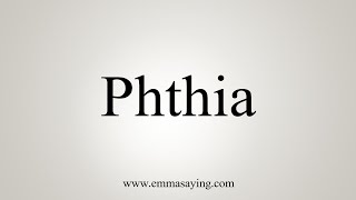 How To Say Phthia [upl. by Sethi]