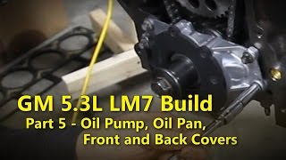 LS 53L Build Part 5 Oil Pump and Covers  Project Rowdy Ep009 [upl. by Kama]