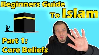 Beginners Guide to Islam Part 1 Core Beliefs [upl. by Hyacinthie]