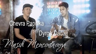 Chevra ft Dyrga Dadali  Masih Mencintainya [upl. by Lesli933]