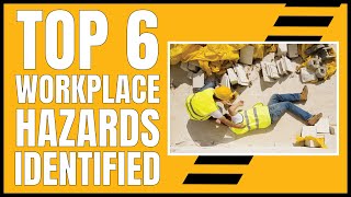 Top 6 Workplace Hazards Identified [upl. by Isidor]