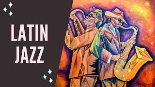 Latin Jazz amp Latin Jazz Music with Latin Jazz Instrumental for Latin Jazz Dance [upl. by Harikahs]