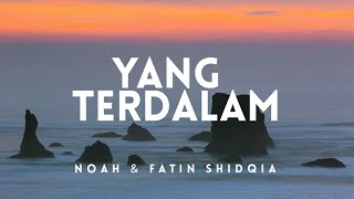 NOAH feat Fatin Shidqia  Yang Terdalam Lyric [upl. by Tindall]