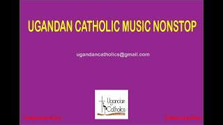 Ugandan Catholic music Nonstop Catholic Music [upl. by Imoyn398]