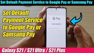 Galaxy S21UltraPlus How to Set Default Payment Service to Google Pay or Samsung Pay [upl. by Powe]