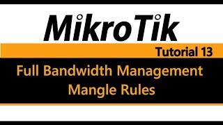 MikroTik Tutorial 13  Full Bandwidth Management pt1  Mangle Rules [upl. by Ahseila]