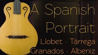 A Spanish Portrait Llobet Tárrega Granados Albeniz [upl. by Gerkman]