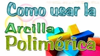 Como usar la Arcilla Polimérica [upl. by Templa771]