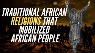 Traditional African Religions That Mobilized African People [upl. by Isak]