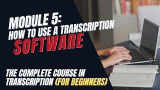 Transcription Training for Beginners  Module 5 How to Use Transcription Software [upl. by Bendicta]