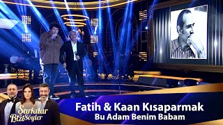 Fatih amp Kaan Kısaparmak  BU ADAM BENİM BABAM [upl. by Assehc168]