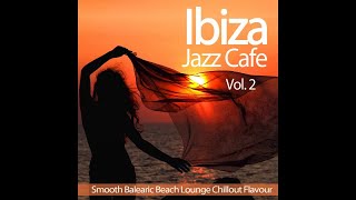 Ibiza Jazz Cafe Vol2  Smooth Balearic Beach Lounge Chillout Flavour Continuous del Mar Mix [upl. by Ahtibbat517]