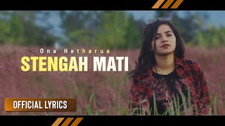 ONA HETHARUA  Stengah Mati  LAGU TIMUR Official Lyrics [upl. by Reisfield]