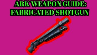 ARK SURVIVAL EVOLVED GUN GUIDE FABRICATED SHOTGUN [upl. by Bentley]