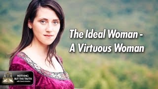 The Ideal Woman  A Virtuous Woman [upl. by Ynaffik]