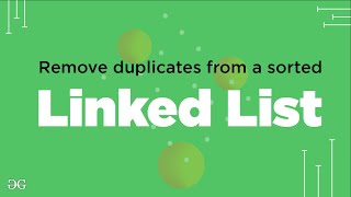 Remove duplicates from a sorted Linked List  GeeksforGeeks [upl. by Jacqueline160]