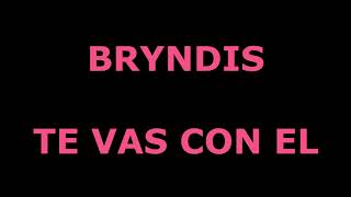 Te vas con el Bryndis Letra [upl. by Blanchette]