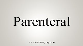 How To Say Parenteral [upl. by Aicele460]