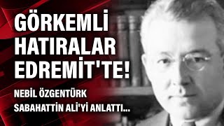 Görkemli Hatıralar Edremitte Nebil Özgentürk Sabahattin Aliyi anlattı [upl. by Zenia54]