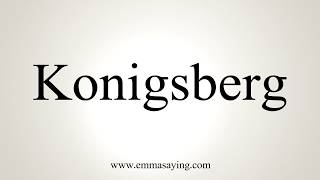 How To Pronounce Konigsberg [upl. by Karel]