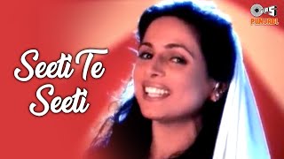 SEETI TE SEETI  Punjabi Dance Song  Kamaljit Neeru  90s Superhit Punjabi Songs [upl. by Enelam772]