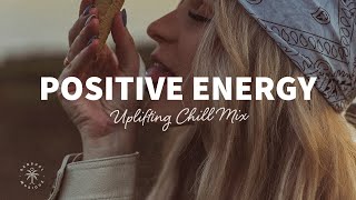 A Playlist Full of Positive Energy 🙌 Uplifting amp Happy Chill Music Mix  The Good Life Mix No7 [upl. by Anazraf435]