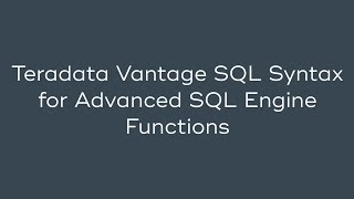 Teradata Vantage SQL Syntax for Advanced SQL Engine Functions [upl. by Nileve]