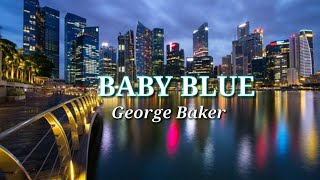 George Baker BABY BLUE With Lyric [upl. by Nnylamme59]