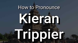 How to Pronounce Kieran Trippier English Footballer [upl. by Assyn771]