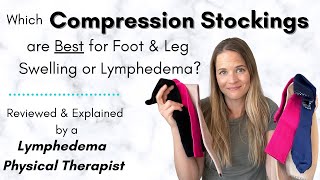 Compression Stockings Reviewed amp Explained by a Lymphedema Physical Therapist [upl. by Akehsyt]