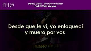 Damas Gratis  Me muero de amor Letra Feat El Viejo Marquez [upl. by Itaws]