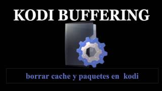 SOLUCIONAR PROBLEMAS DE BUFFERING EN KODIELIMINAR BUFFER [upl. by Eeznyl721]