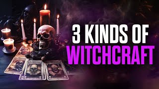 3 Kinds of Witchcraft  You MUST Know [upl. by Huskey585]