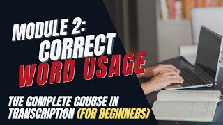 Transcription Training for Beginners  Module 2 Word Usage [upl. by Jdavie]