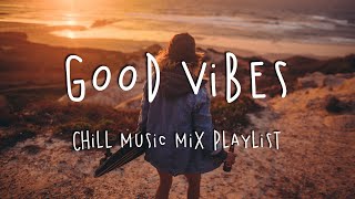 Good Vibes 🍹 Chill Music Mix Playlist [upl. by Iona]