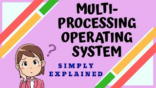 Multiprocessing Operating System  Easy Explanation  Using Animation [upl. by Jeminah]