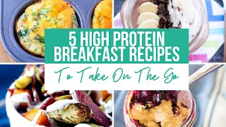 5 Quick High Protein Breakfast Recipes You Can Take On The Go [upl. by Edla39]