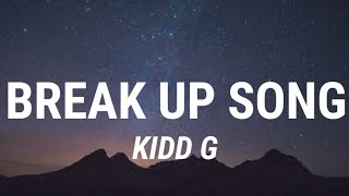 Kidd G  Break Up Song Lyrics New Song [upl. by Felt]