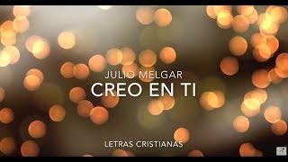 JULIO MELGAR  CREO EN TI  LETRAS CRISTIANAS [upl. by Thorlie]