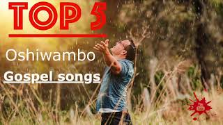 Top 5  Oshiwambo Gospel Songs All Nations [upl. by Nashoma]