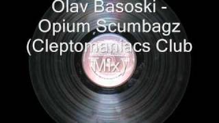 Olav Basoski  Opium Scumbagz Cleptomaniacs Club Mix [upl. by Intruok806]