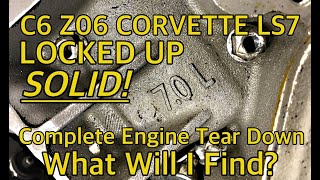 SEIZED LS7 70L C6 Corvette Z06 Core Engine Tear Down What will I Find [upl. by Leonelle]