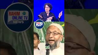 Priyanka Gandhi ने Owaisi को बताया BJP का बी टीम फिर Owaisi ने दिया इस का जवाब [upl. by Dean273]