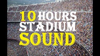 10 Hours Of Stadium Crowd Sound  Stadium Crowd Noise Sound Effect  Cheering Crowd [upl. by Ryter579]