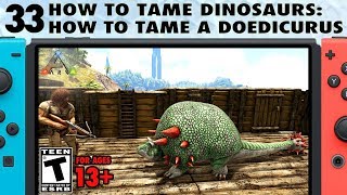 33 How to Tame Dinosaurs How to Tame a Doedicurus on Switch  The Ark Switch Survival Guide [upl. by Kimmi984]