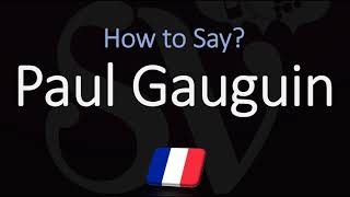 How to Pronounce Paul Gauguin CORRECTLY French amp English Pronunciation [upl. by Ninette]