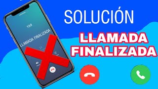 Llamada Finalizada o llamada terminada en el celular SOLUCIÓN 2023 [upl. by Gweneth]