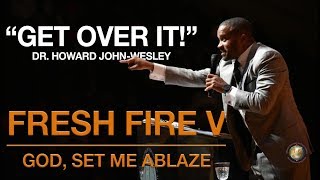 Fresh Fire V Dr Howard JohnWesley quotGet Over Itquot November 19 2019 [upl. by Mays701]