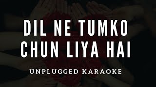 Dil Ne Tumko Chun Liya Hai I Unplugged Karaoke [upl. by Aliehc]